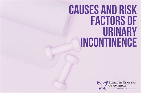 Causes And Risk Factors Of Urinary Incontinence Bladder Centers Of America