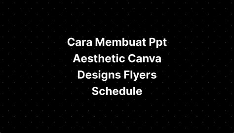 Cara Membuat Ppt Aesthetic Canva Designs Flyers Roster 2022 2023 Imagesee