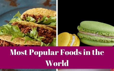 Most Popular Foods In The World Top Food List Delbes Cafe