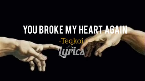 You Broke My Heart Again Lyrics Tekqoi Youtube