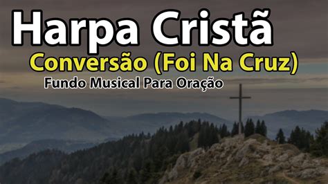 Hino 15 Harpa Cristã Foi Na Cruz Fundo Musical Para Oração Áudio