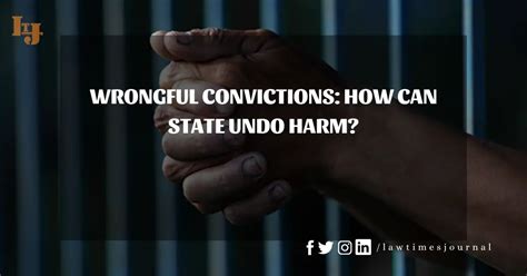 Wrongful Convictions How Can State Undo Harm Law Times Journal