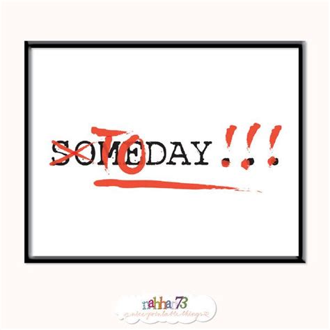 Not Someday But Today Inspirational Printables Inspirational Wall