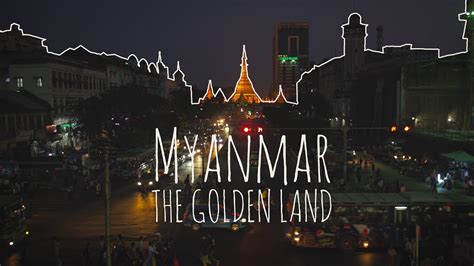 Myanmar The Golden Land Youtube