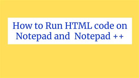 How To Run Html Code On Notepad And Notepad Run Html Code In
