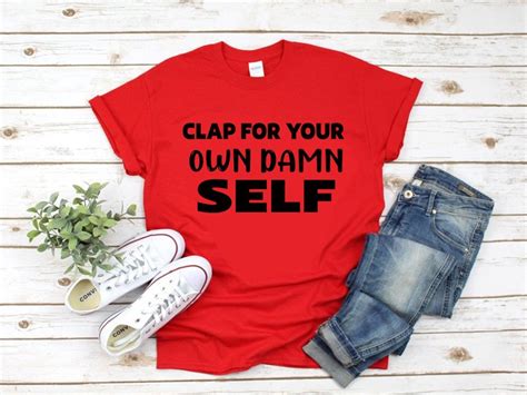 Clap For Your Own Damn Self Inspiring Shirt For Business Etsy