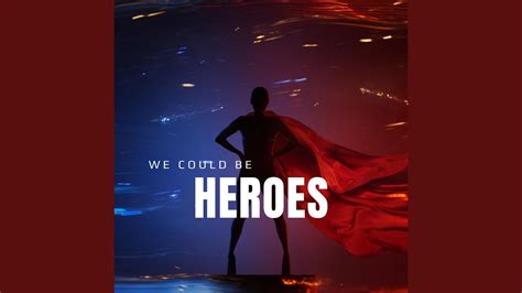 We Could Be Heroes Youtube