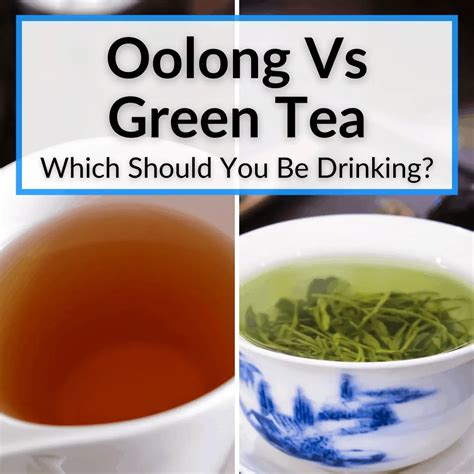 Oolong Vs Green Tea Which Should You Be Drinking