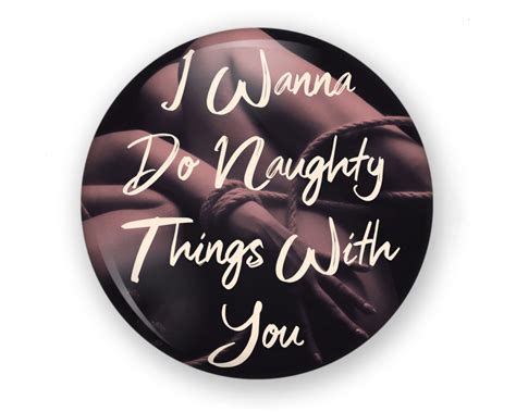 i wanna do naughty things to you button or magnet bdsm submissive naughty button dungeon