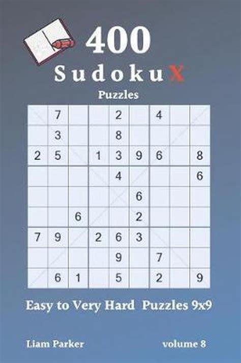 Sudoku X Puzzles 400 Easy To Very Hard Puzzles 9x9 Vol8 Liam Parker