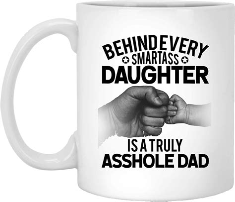 Behind Every Smartass Daughter Is A Truly Asshole Dad Funny Mug Best Fathers Day