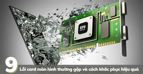 9 Lỗi Card Màn Hình Thường Gặp Và Cách Khắc Phục Hiệu Quả