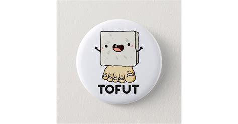 Tofut Funny Tofu Pun Button Zazzle