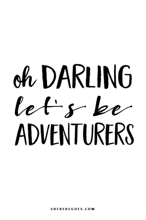 The Words Oh Darling Lets Be Adventurers In Black And White
