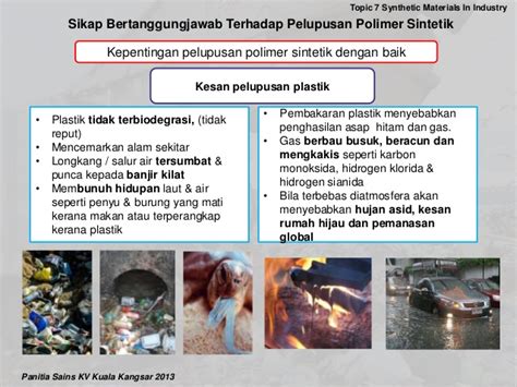 Dampak plastik terhadap lingkungan merupakan akibat negatif yang harus ditanggung alam karena keberadaan sampah plastik. 7.3 Sikap Bertanggungjawab Terhadap Pelupusan Polimer Sintetik