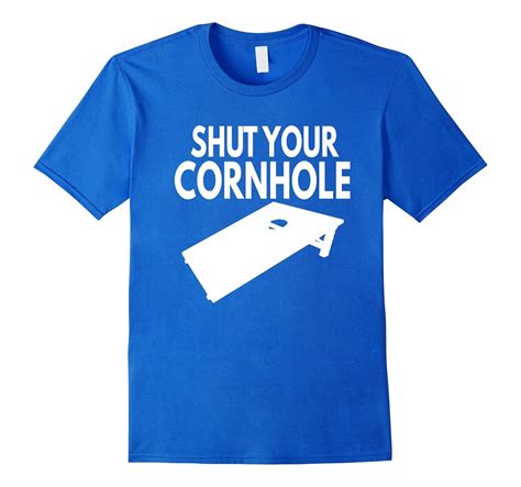 shut your cornhole t shirt funny saying sarcastic novelty cl colamaga