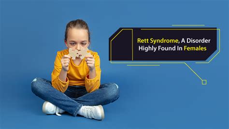 What Is Rett Syndrome A Disorder Highly Found In Females Causes Symptoms And Treatments