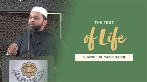 Khu Bah The Test Of Life Shaykh Dr Yasir Qadhi Youtube