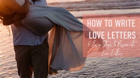 How To Write Love Letters 5 Easy Steps To Writing Passionate Letters