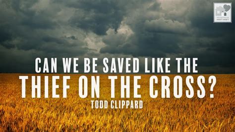 Can We Be Saved Like The Thief On The Cross House To House Heart To