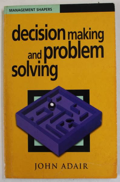 Decision Making And Problem Solving By John Adair 1999