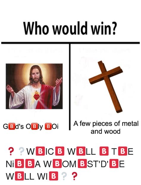 Who Would Win G B Ds Obly Boi A Few Pieces Of Metal And Wood Dank Meme On Meme