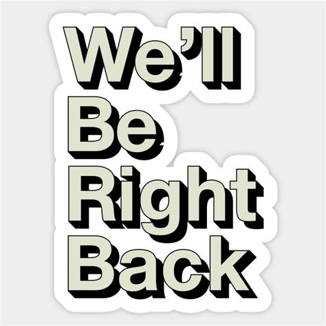 Well Be Right Back Well Be Right Back Sticker Teepublic