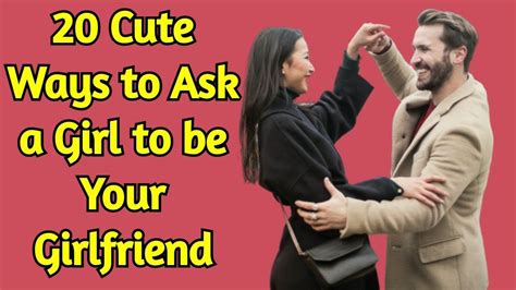 20 Cute Ways To Ask A Girl To Be Your Girlfriend In 2020 Your