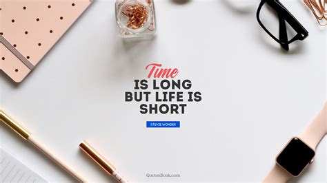Time Is Long But Life Is Short Quote By Stevie Wonder
