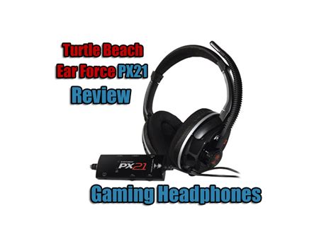 Turtle Beach Ear Force Px Gaming Headphones Review