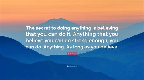 Bob Ross Quote The Secret To Doing Anything Is Believing That You Can