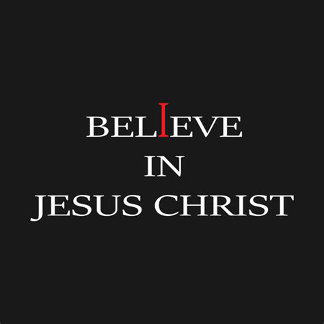 I Believe In Jesus Christ Jesus Christ T Shirt Teepublic