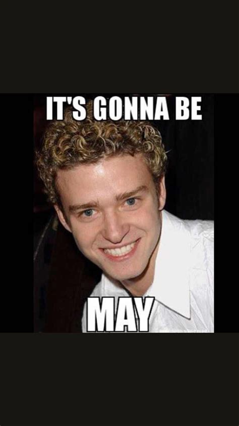 Justin Timberlake Meme I Smile Make Me Smile Its Gonna Be May
