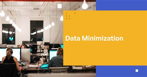 Understanding Data Minimization Definitionsignificance Benefits