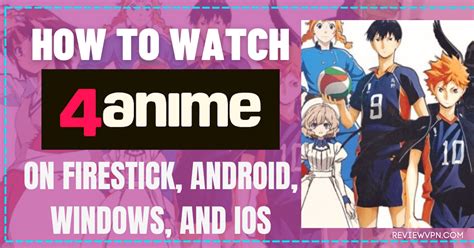 How To Watch 4anime On Firestick Android Windows And Ios Reviewvpn