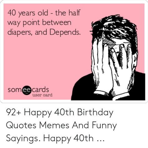 funny sayings at 40 years 101 funny 40th birthday memes to take the dread out of turning 40