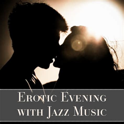 Erotic Evening With Jazz Music Smooth Jazz For Lovers Romantic Dinner First Kiss Late Jazz
