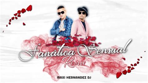 Fanática Sensual Remix Plan B Maxi Hernandez Youtube