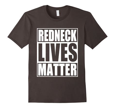 Redneck Lives Matter Funny Sayings T Shirt Cl Colamaga