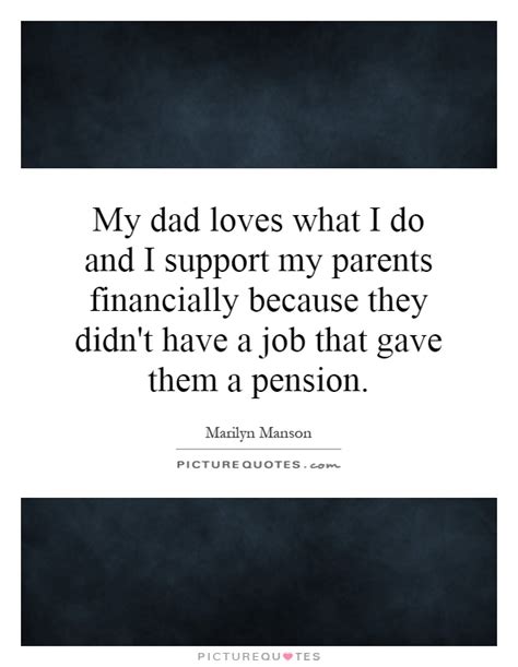 My Dad Loves What I Do And I Support My Parents Financially