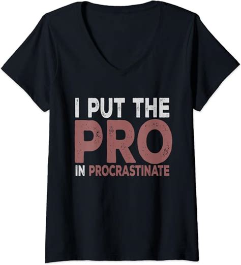 Womens I Put The Pro In Procrastinate Funny Lazy Quote Humor V Neck T Shirt