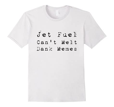 Jet Fuel Cant Melt Dank Memes Conspiracy T Shirt Cd Canditee