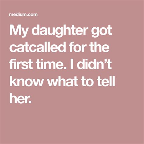 My Daughter Got Catcalled For The First Time I Didn’t Know What To Tell Her Tell Her