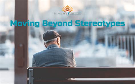 Moving Beyond Age Stereotypes - Restorative Counseling