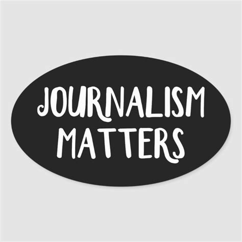 Journalism Matters Oval Sticker In 2021 Journalism Journalism Quotes Writing