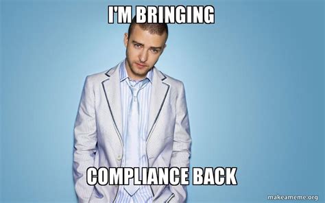 Im Bringing Compliance Back Meme Generator