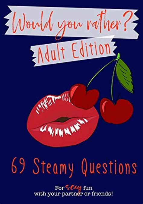 Would You Rather Adult Edition 69 Steamy Questions For Sexy Fun With Your Partner Or Friends