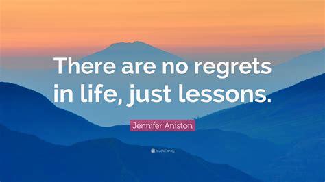Jennifer Aniston Quote There Are No Regrets In Life
