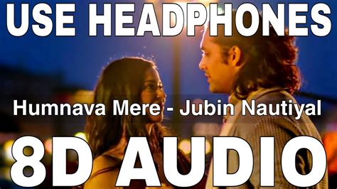 Humnava Mere 8d Audio Jubin Nautiyal Romika Sharma Manoj