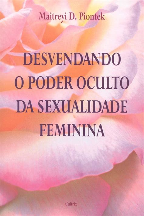 desvendando o poder oculto da sexualidade feminina pdf maitreyi d piontek